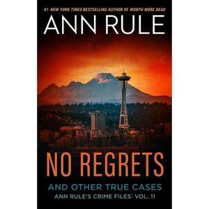 No Regrets: And Other True Cases -- Ann Rule